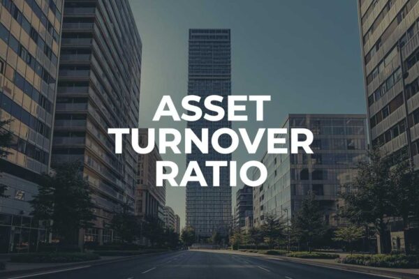 Asset Turnover Ratio: Advanced Strategies to Optimize Property Performance and Enhance Long-Term Real Estate Investment Returns